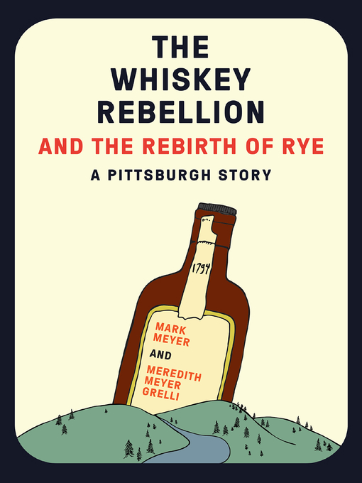 Title details for The Whiskey Rebellion and the Rebirth of Rye by Mark Meyer - Available